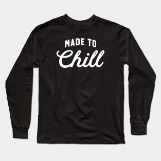 Made to Chill Long Sleeve T-Shirt